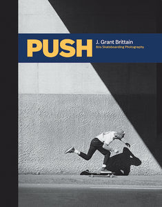 PUSH - J Grant Brittain - 80s Skateboard Photography